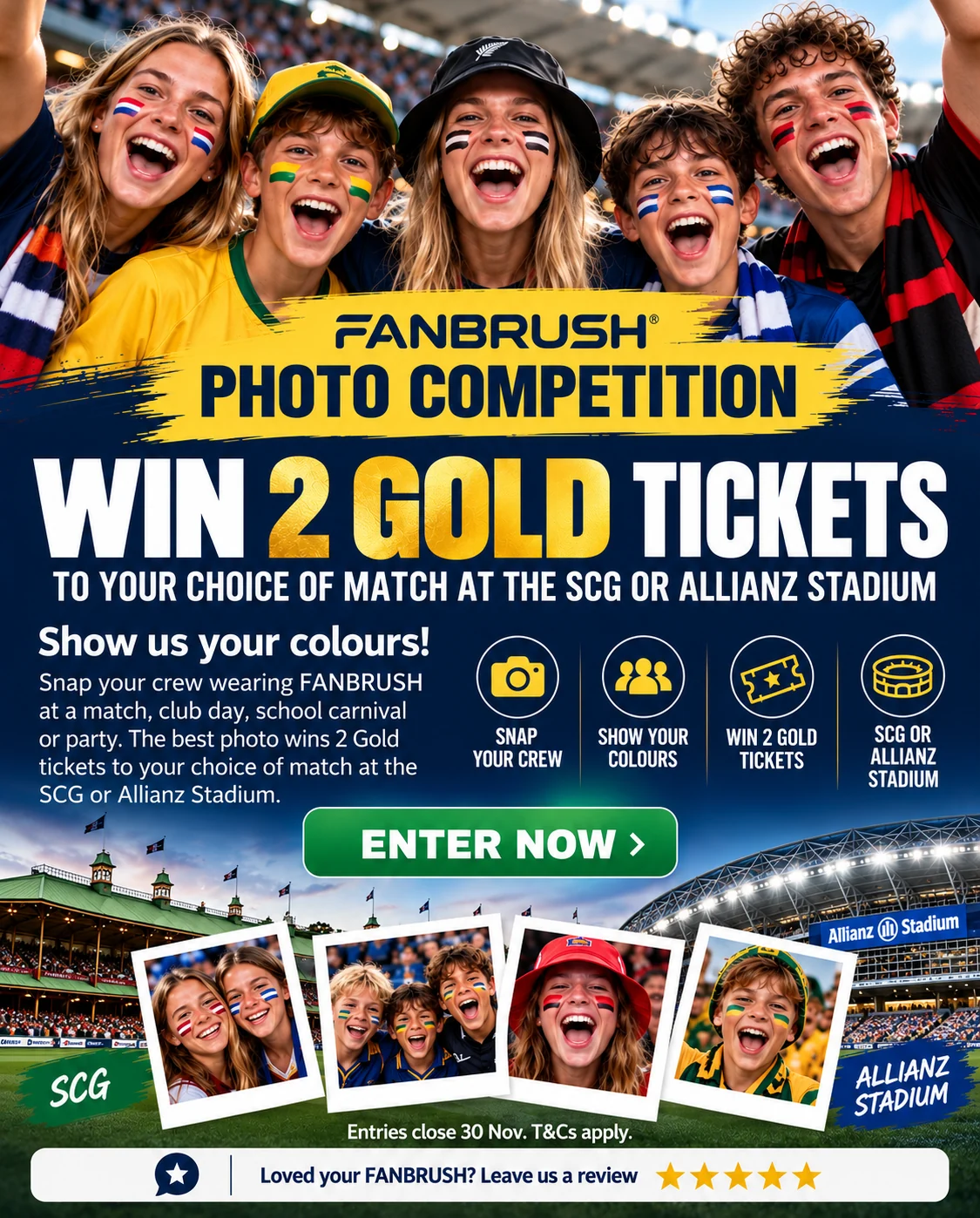 FANBRUSH Photo Competition - Win 2 Gold tickets to your choice of match at the SCG or Allianz Stadium. Entries close 30 Nov. T&Cs apply.